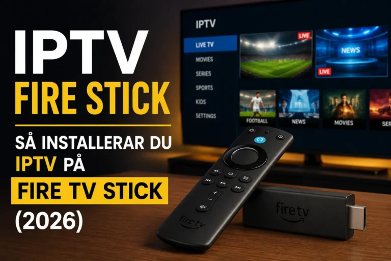 IPTV Fire Stick — Så installerar du IPTV på Fire TV Stick (2026)